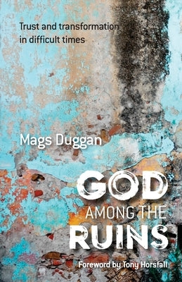 God Among the Ruins: Trust and transformation in difficult times Paperback Brf