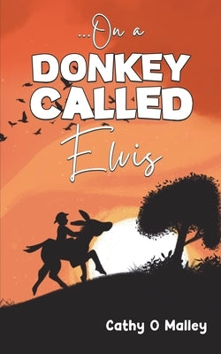 ...On a Donkey Called Elvis by O. Malley, Cathy