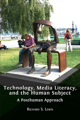 Technology, Media Literacy, and the Human Subject: A Posthuman Approach Paperback Open Book Publishers
