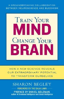Train Your Mind, Change Your Brain: How a New Science Reveals Our Extraordinary Potential to Transform Ourselves Paperback Ballantine Books