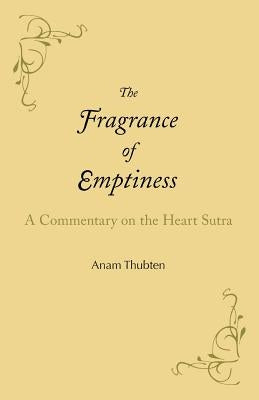 The Fragrance of Emptiness: A Commentary on the Heart Sutra Paperback Dharmata Foundation