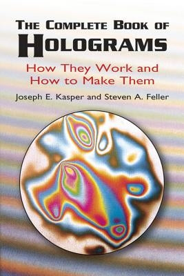The Complete Book of Holograms: How They Work and How to Make Them Paperback Dover Publications