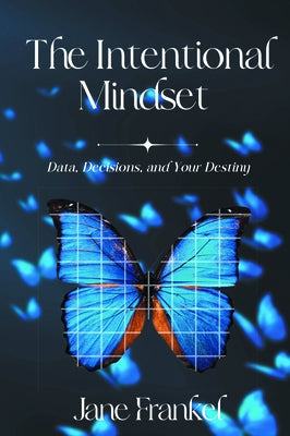 The Intentional Mindset: Data, Decisions, and Your Destiny Paperback Business Expert Press
