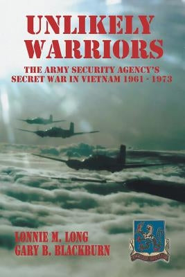 Unlikely Warriors: The Army Security Agency's Secret War in Vietnam 1961-1973 Paperback iUniverse