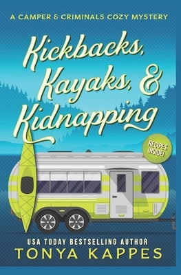 Kickbacks, Kayaks, and Kidnapping: A Camper and Criminals Cozy Mystery Series Book 12 Paperback Independently Published