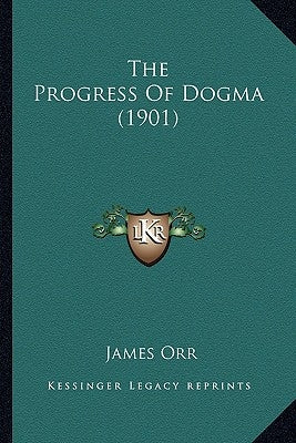 The Progress Of Dogma (1901) Paperback Kessinger Publishing
