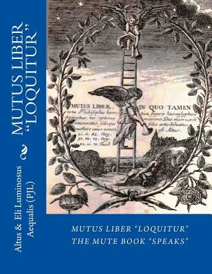 Mutus Liber Loquitur: Mute Book Speaks with Words by Eli Luminosus Aequalis (Philosopher J Alchemist) Paperback Sacer Equestris Aureus Ordo Inc