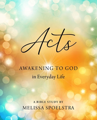 Acts - Women's Bible Study Participant Workbook: Awakening to God in Everyday Life Paperback Abingdon Press