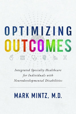 Optimizing Outcomes: Integrated Specialty Healthcare for Individuals with Neurodevelopmental Disabilities Paperback Advantage Media Group