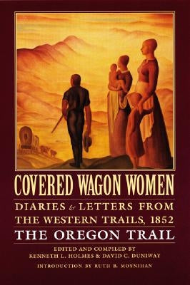 Covered Wagon Women, Volume 5: Diaries and Letters from the Western Trails, 1852: The Oregon Trail Paperback Bison