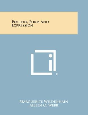 Pottery, Form and Expression Paperback Literary Licensing, LLC