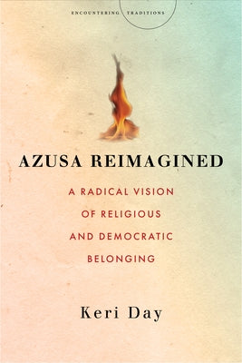 Azusa Reimagined: A Radical Vision of Religious and Democratic Belonging Paperback Stanford University Press