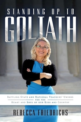 Standing Up to Goliath: Battling State and National Teachers' Unions for the Heart and Soul of Our Kids and Country Paperback Post Hill Press