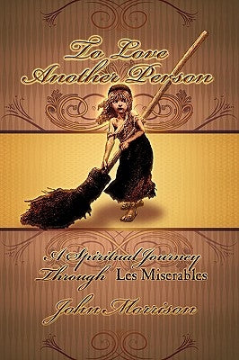 To Love Another Person: A Spiritual Journey Through Les Miserables Paperback Winged Lion Press, LLC