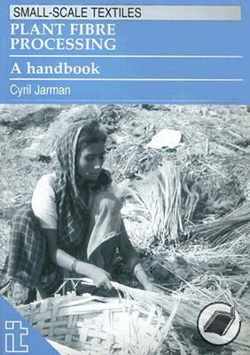 Plant Fibre Processing: A Handbook Paperback Intermediate Technology Publications