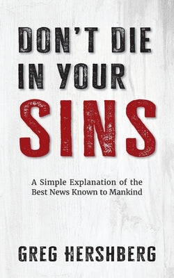 Don't Die in Your Sins: A Simple Explanation of the Best News Known to Mankind Paperback Aneko Press