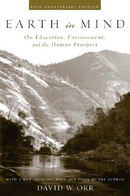 Earth in Mind: On Education, Environment, and the Human Prospect Paperback Island Press
