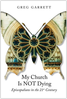 My Church Is Not Dying: Episcopalians in the 21st Century Paperback Morehouse Publishing