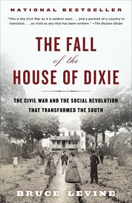 The Fall of the House of Dixie: The Civil War and the Social Revolution That Transformed the South Paperback Random House Trade