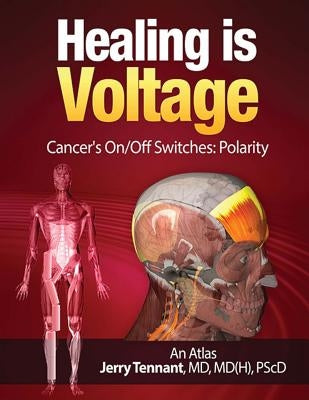 Healing is Voltage: Cancer's On/Off Switches: Polarity Paperback Createspace Independent Publishing Platform