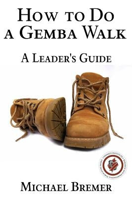 How to Do a Gemba Walk: Coaching Gemba Walkers Paperback Independently Published
