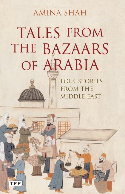 Tales from the Bazaars of Arabia: Folk Stories from the Middle East Paperback Bloomsbury Publishing PLC