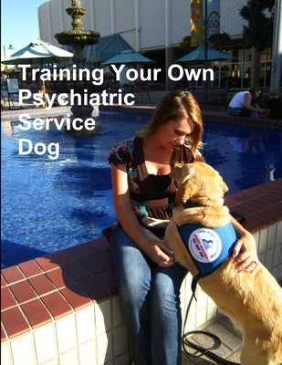 Training Your Own Psychiatric Service Dog Paperback Lulu Press