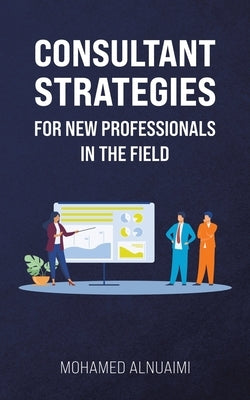 Consultant Strategies for New Professionals in the Field Paperback Austin Macauley