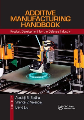 Additive Manufacturing Handbook: Product Development for the Defense Industry Paperback CRC Press