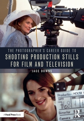 The Photographer's Career Guide to Shooting Production Stills for Film and Television Paperback Routledge