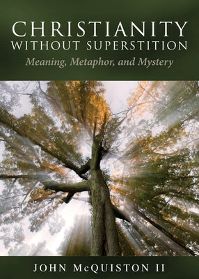 Christianity Without Superstition: Meaning, Metaphor, and Mystery Paperback Morehouse Publishing