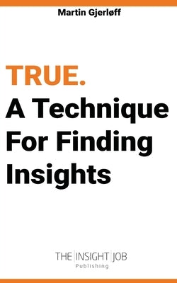 True: A Technique For Finding Insights. Paperback True. a Technique for Finding Insights.
