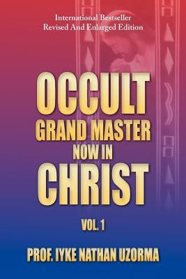 Occult Grand Master Now in Christ: Vol. 1 Paperback Xlibris