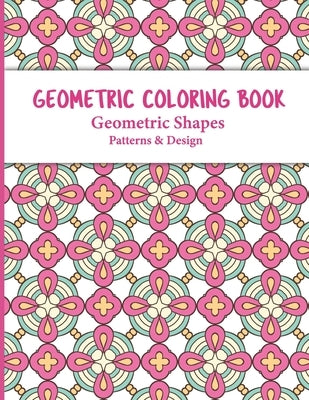 Geometric Coloring Book: Relaxing and Stress Relieving Adult Meditation Pattern Coloring Book for Adult with Geometric Designs and Pattern Paperback Independently Published
