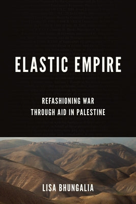 Elastic Empire: Refashioning War Through Aid in Palestine Paperback Stanford University Press