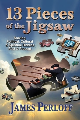 Thirteen Pieces of the Jigsaw: Solving Political, Cultural and Spiritual Riddles, Past and Present Paperback Refuge Books