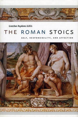 The Roman Stoics: Self, Responsibility, and Affection Paperback University of Chicago Press