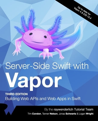 Server-Side Swift with Vapor (Third Edition): Building Web APIs and Web Apps in Swift Paperback Razeware LLC