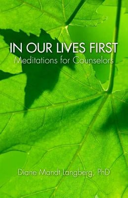 In Our Lives First: Meditations for Counselors Createspace Independent Publishing Platform