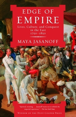 Edge of Empire: Lives, Culture, and Conquest in the East, 1750-1850 Paperback Knopf Publishing Group