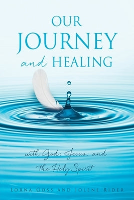 Our Journey and Healing: with God; Jesus; and the Holy Spirit Paperback Xulon Press