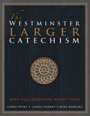 The Westminster Larger Catechism: with Full Scripture Proof Texts Paperback Great Christian Books