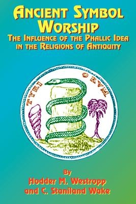 Ancient Symbol Worship: The Influence of the Phallic Idea in the Religions of Antiquity Paperback Book Tree