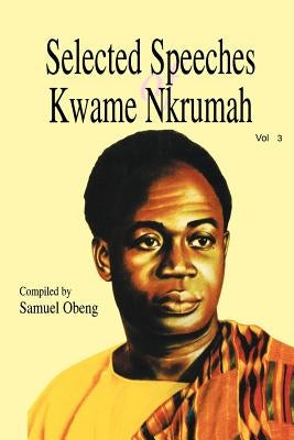Selected Speeches of Kwame Nkrumah. Volume 3 Paperback Afram Publ. (Ghana) Ltd