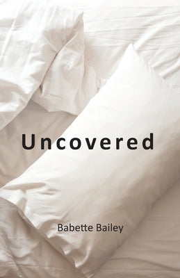 Uncovered by Bailey, Babette