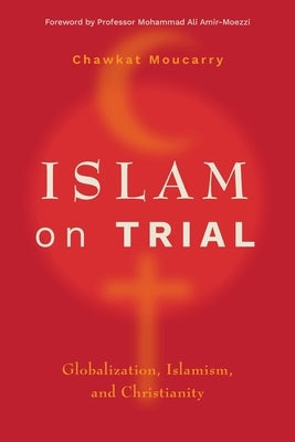 Islam on Trial: Globalization, Islamism, and Christianity Paperback Langham Global Library