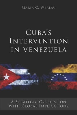 Cuba's Intervention in Venezuela: A Strategic Occupation with Global Implications Paperback Independently Published