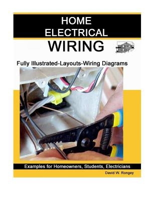 Home Electrical Wiring: A Complete Guide to Home Electrical Wiring Explained by a Licensed Electrical Contractor Paperback Home Electrical Wiring