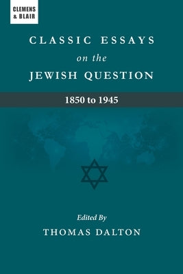 Classic Essays on the Jewish Question: 1850 to 1945 Paperback Clemens & Blair, LLC