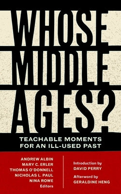 Whose Middle Ages?: Teachable Moments for an Ill-Used Past Fordham University Press